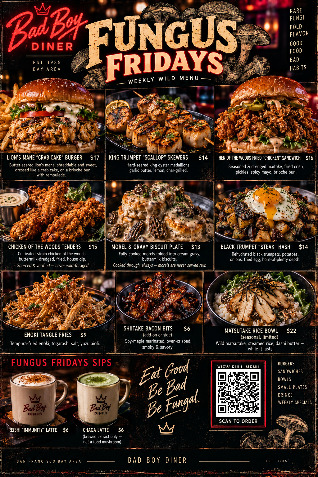 Bad Boy Diner Fungus Fridays -- Weekly Wild Menu: Lion's Mane "Crab Cake" Burger $17, King Trumpet "Scallop" Skewers $14, Hen of the Woods Fried "Chicken" Sandwich $16, Chicken of the Woods Tenders $15, Morel & Gravy Biscuit Plate $13, Black Trumpet "Steak" Hash $14, Enoki Tangle Fries $9, Shiitake Bacon Bits $6, Matsutake Rice Bowl $22 (seasonal, limited), Reishi "Immunity" Latte $6, Chaga Latte $6 (brewed extract only, not a food mushroom).