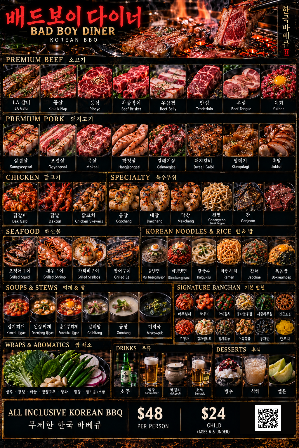 Bad Boy Diner Korean BBQ menu: Premium Beef (LA Galbi, Chuck Flap, Ribeye, Beef Brisket, Beef Belly, Tenderloin, Beef Tongue, Yukhoe), Premium Pork (Samgyeopsal, Ogyeopsal, Moksal, Hangjeongsal, Galmaegisal, Dwaeji Galbi, Kkeopdagi, Jokbal), Chicken (Dak Galbi, Dakbal, Chicken Skewers), Specialty cuts (Gopchang, Daechang, Makchang, Cheonyeop, Ganjeom), Seafood (Grilled Squid, Shrimp, Scallops, Eel), Korean Noodles & Rice (Mul Naengmyeon, Bibim Naengmyeon, Kalguksu, Ramen, Japchae, Bokkeumbap), Soups & Stews (Kimchi Jjigae, Doenjang Jjigae, Sundubu Jjigae, Galbitang, Gomtang, Miyeokguk), Signature Banchan, Wraps & Aromatics, Drinks (Soju, Korean Beer, Makgeolli, Somaek), and Desserts (Bingsu, Sikhye, Melon). All inclusive Korean BBQ $48 per person, $24 child.
